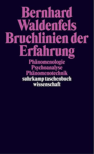 Bruchlinien der Erfahrung: Phänomenologie – Psychoanalyse – Phänomenotechnik (suhrkamp taschenbuch wissenschaft)